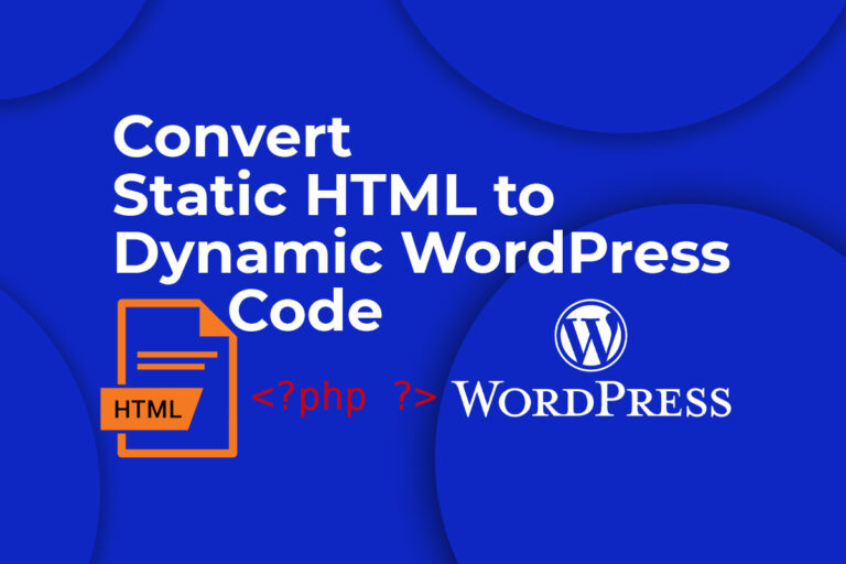Convert Static HTML to Dynamic WordPress Code