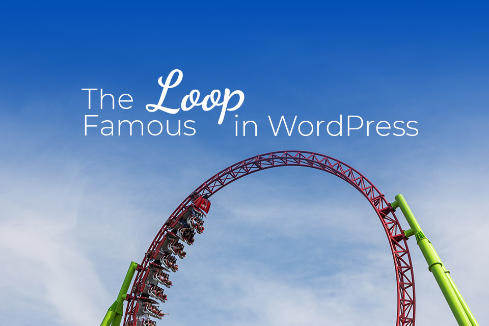 The Famous 'Loop' in WordPress